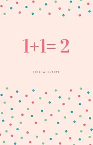 1+1= 2 - Emília  Duarte