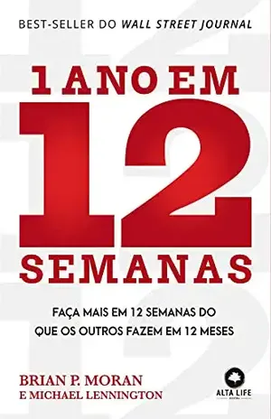 1 Ano Em 12 Semanas: Faça Mais em 12 Semanas do Que os Outros Fazem em 12 meses - Michael Lennington
