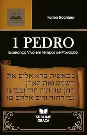 1 PEDRO: Esperança Viva em Tempos de Provação (Comentários da Bíblia) – Farlen Rochiero