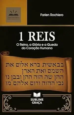 1 REIS: O Reino, a Glória e a Queda do Coração Humano (Comentários da Bíblia) – Farlen  Rochiero