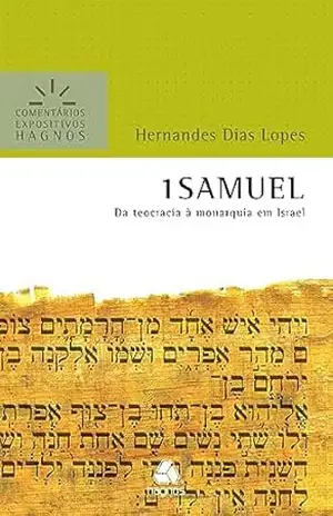 1 Samuel – Comentários Expositivos Hagnos: Da teocracia à monarquia em Israel – Hernandes Dias Lopes