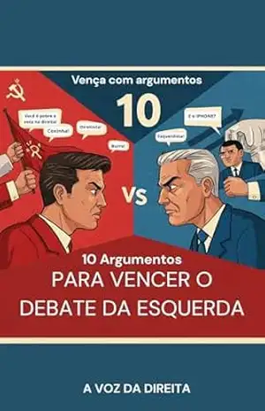10 Argumentos: para Vencer o Debate da Esquerda - VOZ DA DIREITA
