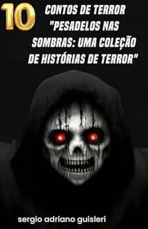 10 contos de terror “Pesadelos nas Sombras: Uma Coleção de Histórias de Terror” – sergio adriano guisleri