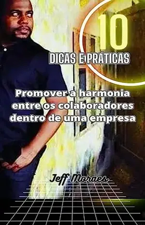 10 Dicas e Práticas: Promover Harmonia entre Colaboradores dentro de uma empresa - Jeff  Moraes