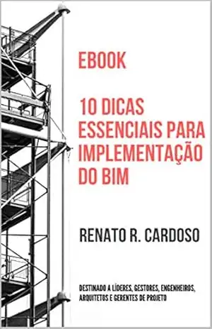 10 dicas essenciais para implementação do BIM (BIM para Profissionais da Construção) - Renato R. Cardoso