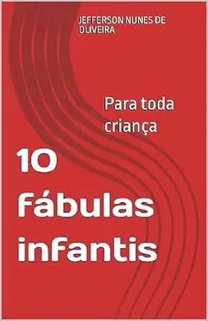 10 fábulas infantis: Histórias - Jefferson  Nunes de oliveira