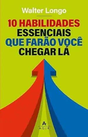 10 habilidades que farão você chegar lá – Walter Longo
