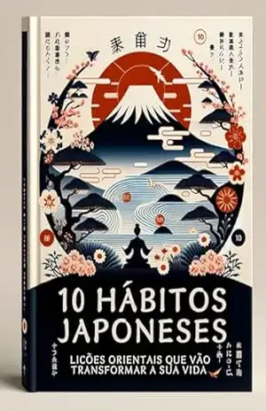 10 Hábitos Japoneses: Lições Orientais que vão transformar a sua vida – Mia Koi