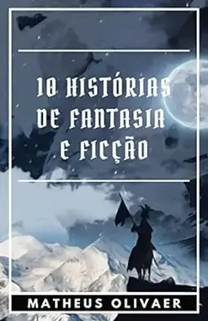 10 Histórias de Fantasia e Ficção - Matheus Olivaer