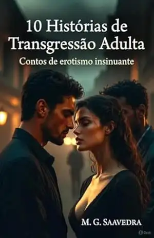 10 Histórias de Transgressão Adulta: Contos de erotismo insinuante - M. G.  SAAVEDRA