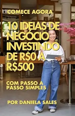10 ideias de negócio investindo de R$0 a R$500 - Daniela Sales