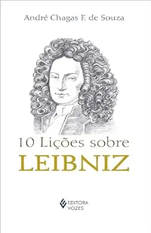 10 lições sobre Leibniz - André Chagas F. de Souza