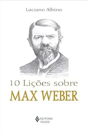 10 lições sobre Max Weber - Luciano Albino