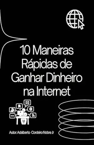 10 Maneiras Rápidas de Ganhar Dinheiro na Internet – Adalberto Cordeiro