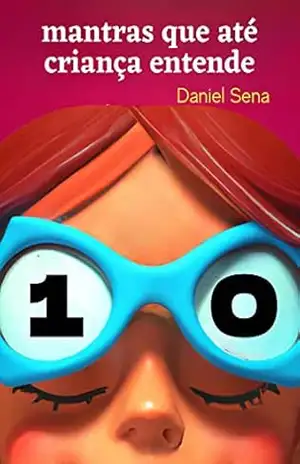 10 Mantras que até criança entende.: Leitura leve para uma vida abundante e regojizante. (Desperte e Seja Inspiração Livro 1) – Daniel  Sena
