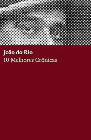 10 Melhores Crônicas – João do Rio – João do Rio