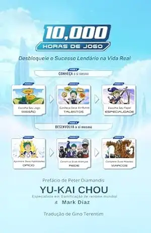 10 Mil Horas de Jogo: Desbloqueie o Sucesso Lendário na Vida Real – Yu-kai  Chou