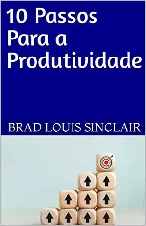 10 Passos Para a Produtividade - Brad Louis Sinclair