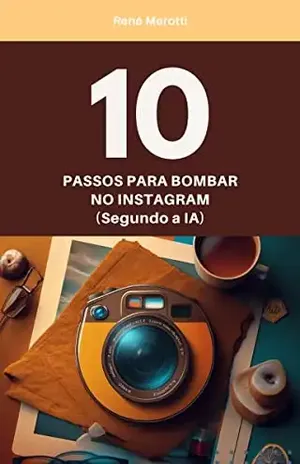 10 passos para bombar no Instagram: (Segundo a IA) - Renê Merotti