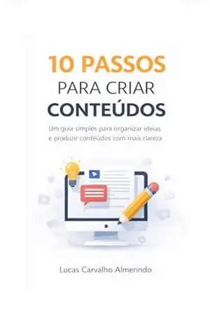 10 Passos para criar conteúdo que atrai e engaja: Um guia prático para organizar ideias, produzir com clareza e crescer nas redes sociais – Lucas  Carvalho