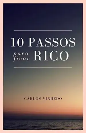 10 Passos Para Ficar Rico - Carlos Vinhedo