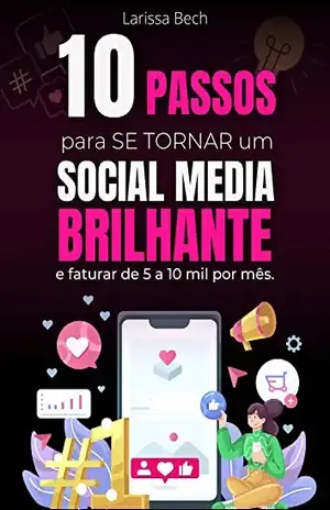 10 passos para se tornar um Social Media Brilhante: e faturar de 5 a 10 mil por mês - LARISSA CAROLINY BARBOSA