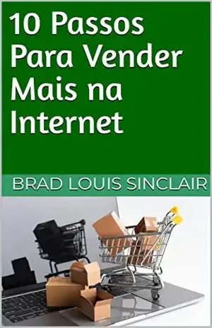 10 Passos Para Vender Mais na Internet - Brad Louis Sinclair