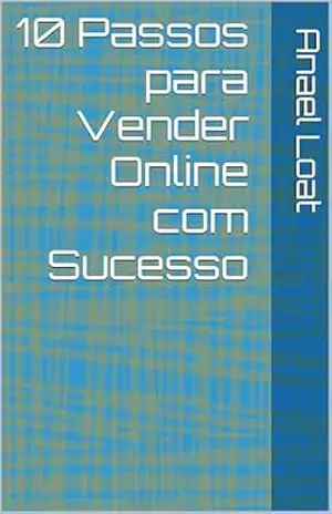 10 Passos para Vender Online com Sucesso – Anael Loat