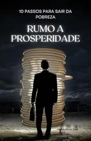 10 PASSOS PARA VOCÊ SAIR DA POBREZA E CHEGAR A RIQUEZA: RUMO A PROSPERIDADE: RUMO A PROSPERIDADE: 10 PASSOS PARA VOCÊ SAIR DA POBREZA E CHEGAR A RIQUEZA … Transformar sua Vida Financeira” Livro 1) – MARCOS LUCENA  GOMES