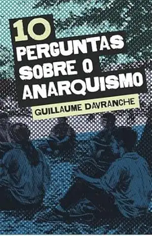 10 perguntas sobre o anarquismo – Guillaume Davranche