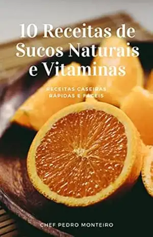 10 Receitas de Sucos Naturais e Vitaminas – Pedro Monteiro