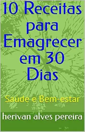 10 Receitas para Emagrecer em 30 Dias – herivan alves pereira