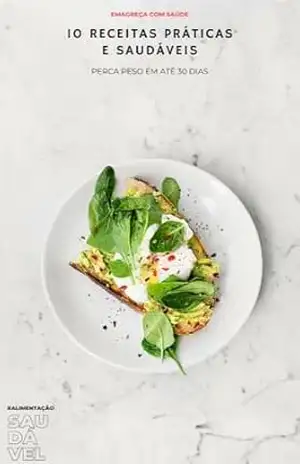 10 Receitas praticas e saudáveis: Perca peso em até 30 dias – William Vidal