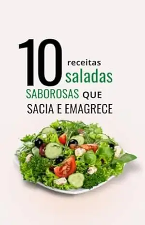 10 RECEITAS: SALADAS SABOROSAS QUE SACIA E EMAGRECE - ELISETE DE SALLES FONSECA