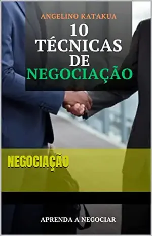 10 TÉCNICAS DE NEGOCIAÇÃO - Angelino Katakua