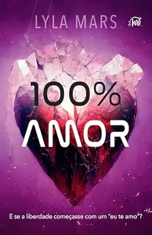 100% amor – A continuação do romance distópico “98,8% de compatibilidade” – Lyla Mars