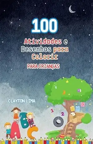 100 Atividades e Desenhos para Colorir para Crianças – CLAYTON LIMA