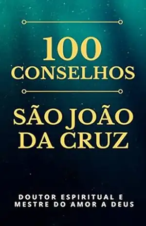 100 Conselhos de São João da Cruz – Paulo  Franklin