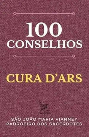 100 Conselhos do Cura d’Ars – Paulo Franklin