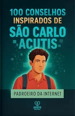 100 Conselhos Inspirados De São Carlo Acutis – Paulo Franklin