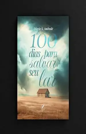 100 Dias para Salvar seu Lar – Dárcio  S. Andrade