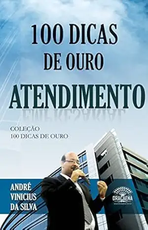 100 dicas de ouro – Atendimento – André Vinícius da Silva