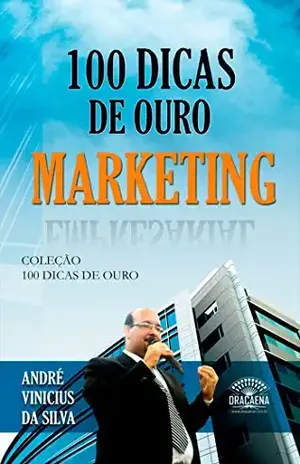 100 dicas de ouro – Marketing - André Vinícius da Silva