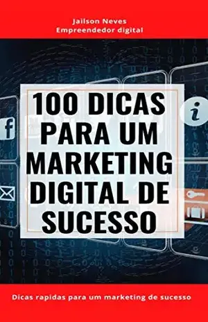 100 dicas rápidas para um Marketing Digital de Sucesso - Jailson Neves