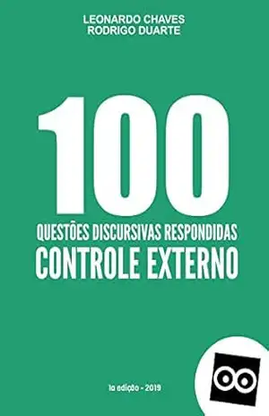 100 DISCURSIVAS DE CONTROLE EXTERNO – TCU, TCE e TCM – PROVA DISCURSIVA TRIBUNAL DE CONTAS E PROCURADOR: Prepare–se para provas discursivas de Tribunais … (QUESTÕES DISCURSIVAS Livro 1) – RODRIGO DUARTE LEONARDO CHAVES