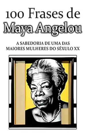 100 Frases de Maya Angelou: A sabedoria de uma das maiores mulheres do Século XX – Maya Angelou