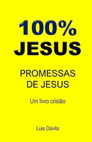 100% JESUS: PROMESSAS DE JESUS (Um livro cristão 6) – Luis  Dávila