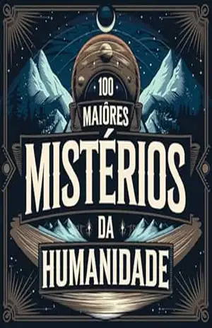 100 Maiores Mistérios da Humanidade (100 Alguma Coisa Livro 8) – T.A.O. SOUSA