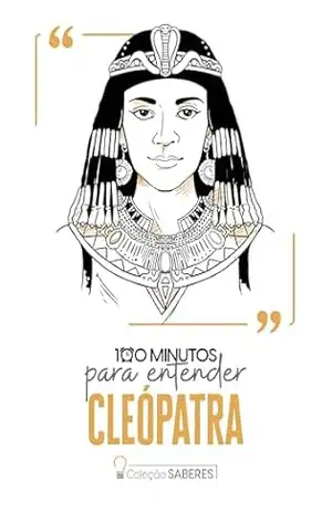 100 minutos para entender Cleópatra - Astral Cultural