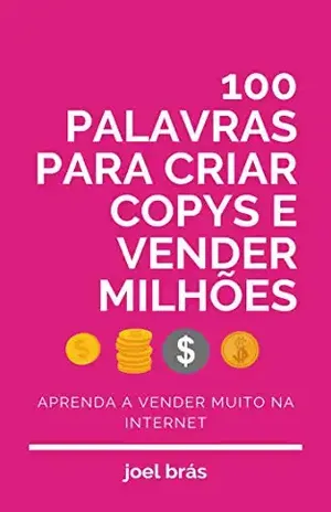 100 palavras para criar copys e vender milhões: Aprenda a vender na Internet - joel Brás